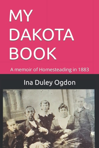 My Dakota Book A Memoir of Homesteading in 1883
