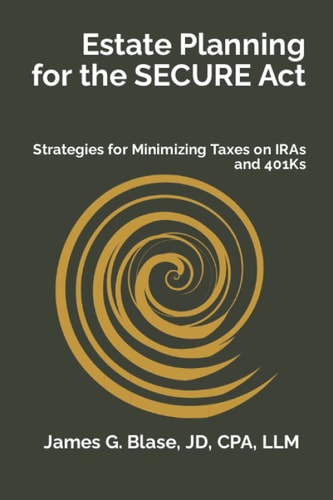 ESTATE PLANNING FOR THE SECURE ACT Strategies for Minimizing Taxes on Iras and 401ks