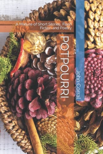 Potpourri A Mixture of Short Stories, Flash Fiction and Poetry