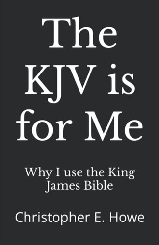 The KJV is for Me Christopher E. Howe