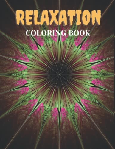 Relaxation Coloring Book 100 Amazing Patterns, Stress Relieving Designs Animals, Mandalas, Flowers, Paisley Patterns And So Much More: (Coloring Book For Adults).