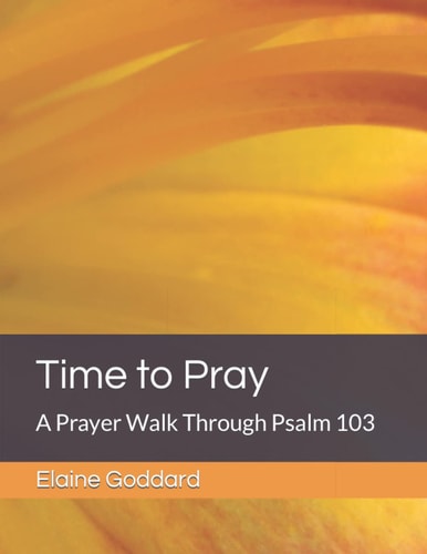 Time to Pray A Prayer Walk Through Psalm 103