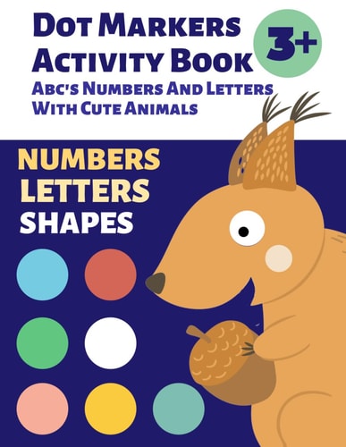 Preschool Dot Markers Activity Book Abc's Numbers And Letters With Cute Animals: Dot Marker Book Kindergarten