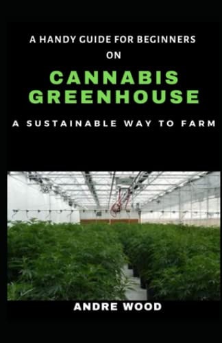 A Handy Guide For Beginners On Cannabis Greenhouse A Sustainable Way To Farm