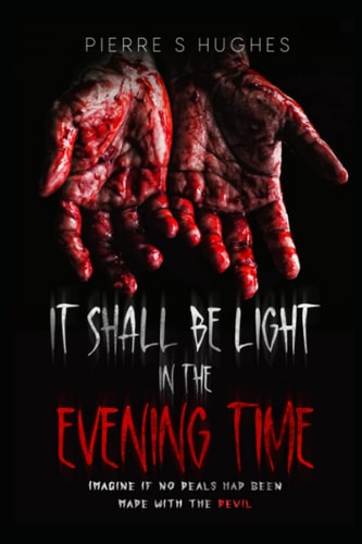 It Shall Be Light In The Evening Time The Final Chapter...