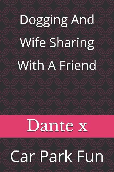 Dogging and Wife Sharing with a Friend: Car Park Fun