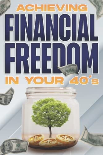 ACHIEVING FINANCIAL FREEDOM IN YOUR 40'S Financial Freedom at Any Age #3