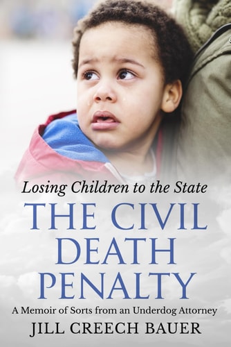 The Civil Death Penalty Losing Children to the State: A Memoir of Sorts from an Underdog Attorney