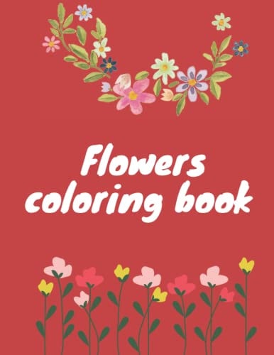 Flowers Coloring Book Flowers Coloring Book for All Ages