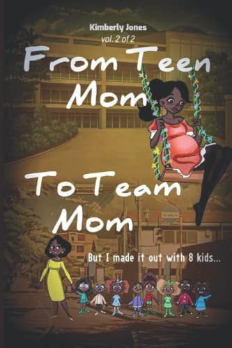 From Teen Mom to Team Mom Vol 2 But I Made it Out with 8 Kids.