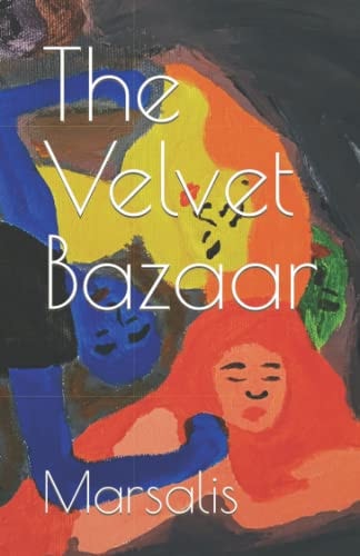 The Velvet Bazaar Sonnets of Sex and Love in Detroit