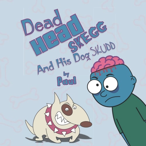Dead Head Skegg And His Dog Skudd A Funny Rhyming Tale of a Zombie and His Dog