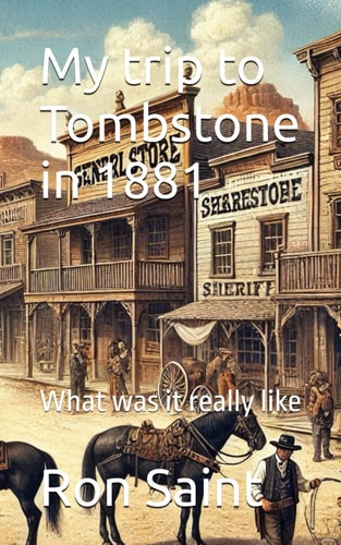 My Trip to Tombstone In 1881