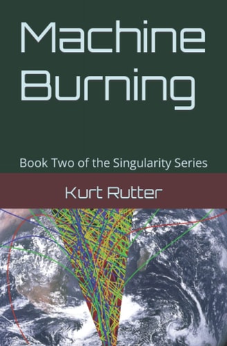 Machine Burning Book Two of the Singularity Series