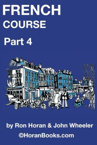 French Course Part 4 A New French Course by Ron S Horan & John R Wheeler