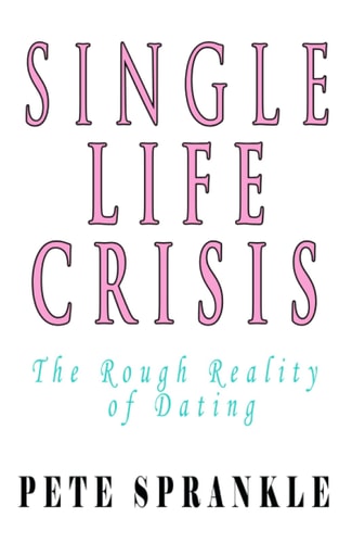 Single Life Crisis The Rough Reality of Dating