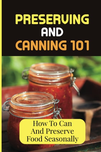 Preserving And Canning 101 How To Can And Preserve Food Seasonally