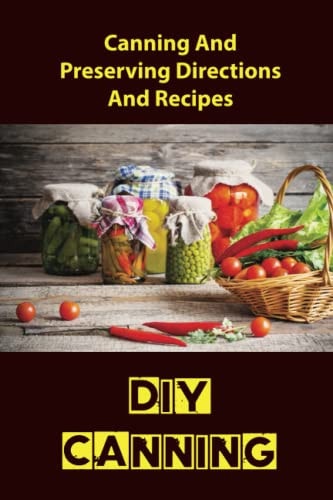 DIY Canning Canning And Preserving Directions And Recipes