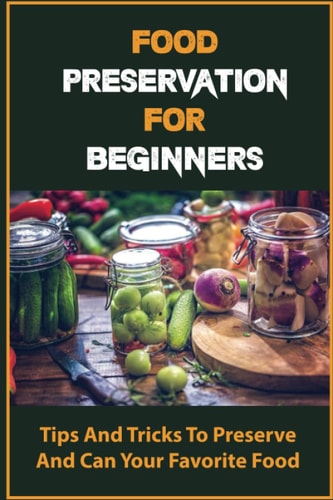 Food Preservation For Beginners Tips And Tricks To Preserve And Can Your Favorite Food