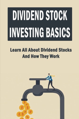 Dividend Stock Investing Basics Learn All About Dividend Stocks And How They Work
