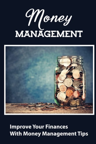 Money Management Improve Your Finances With Money Management Tips
