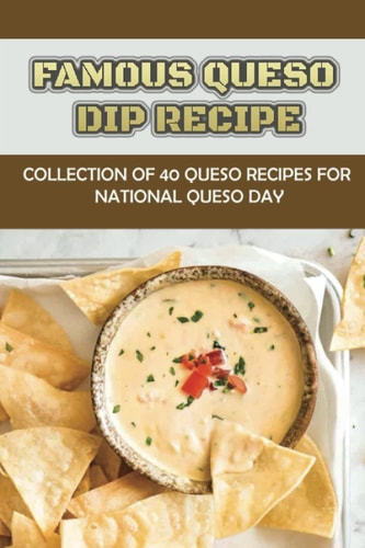 Famous Queso Dip Recipe Collection Of 40 Queso Recipes For National Queso Day
