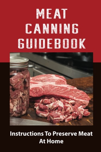 Meat Canning Manual Guide To Canning And Preserving Meat