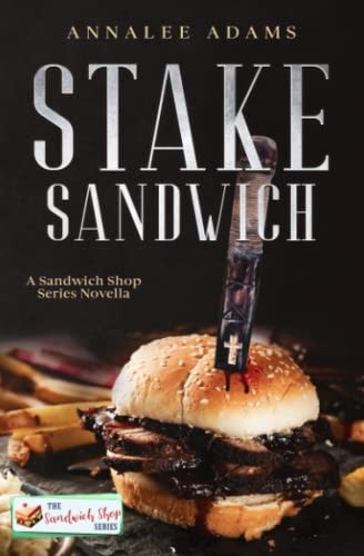 Stake Sandwich A Paranormal Romance Sandwich Shop Book