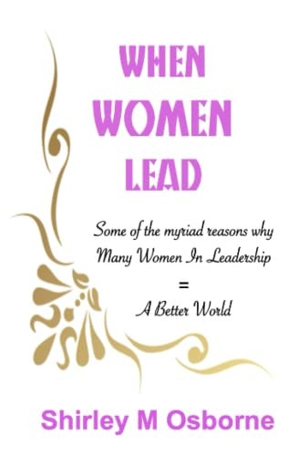 When Women Lead Or Some of the Myriad Reasons Why Many Women in Leadership = a Better World