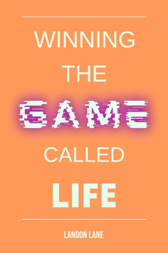 Winning the Game Called Life