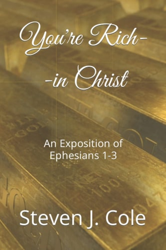 You're Rich--in Christ An Exposition of Ephesians 1-3