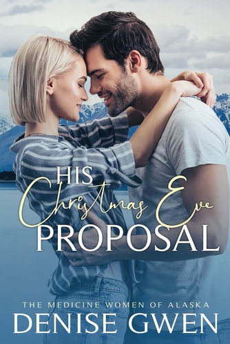 His Christmas Eve Proposal Book Three of the Medicine Women of Alaska