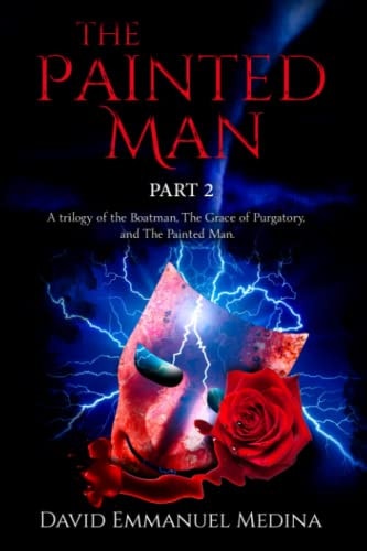 The Painted Man Part 2 A Trilogy of The Boatman, The Grace of Purgatory, and The Painted Man