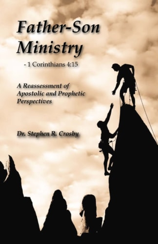 Father-Son Ministry : Reassessing Apostolic and Prophetic Perspectives