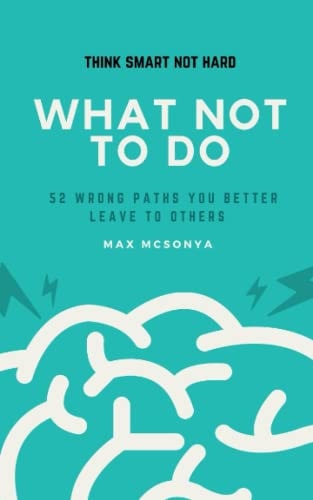 What Not To Do 52 Wrong Paths You Better Leave to Others