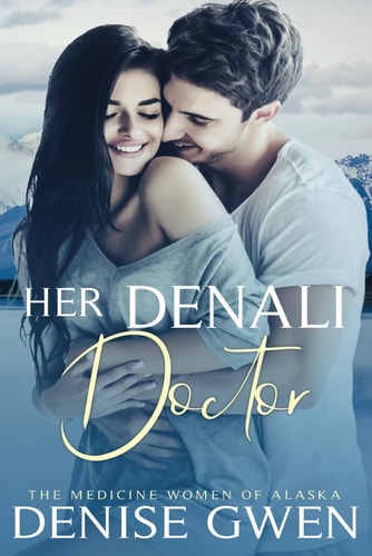 Her Denali Doctor Book Two in the Medicine Women of Alaska