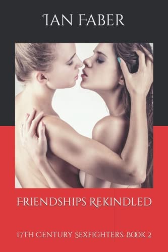 Friendships Rekindled: 17th Century Sexfighters: Book 2 (17th Century Sexfighting)