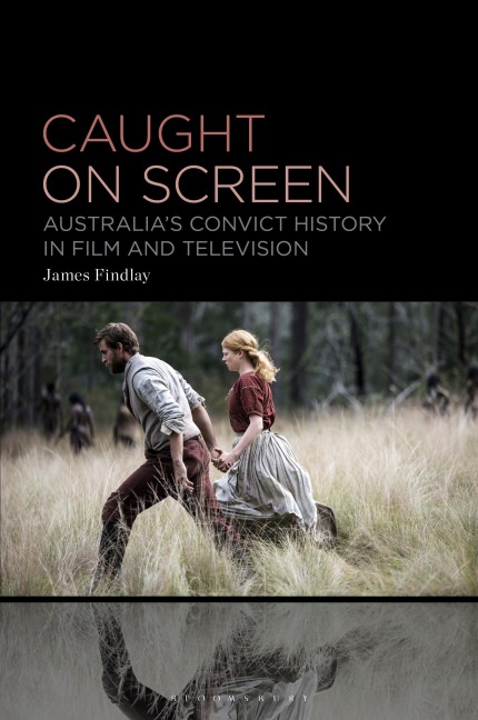 Caught on Screen: Australias Convict History in Film and Television