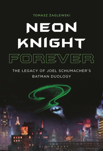 Neon Knight Forever The Legacy of Joel Schumacher’s Batman Duology