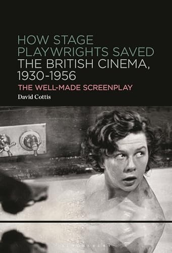 How Stage Playwrights Saved the British Cinema, 1930-1956 The Well-Made Screenplay