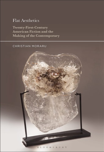 Flat Aesthetics Twenty-First-Century American Fiction and the Making of the Contemporary