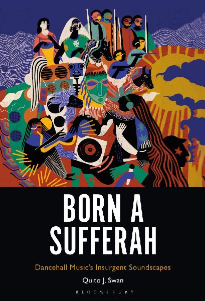 Born a Sufferah: Dancehall Music's Insurgent Soundscapes