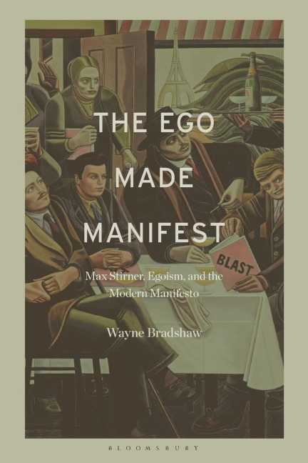 The Ego Made Manifest: Max Stirner, Egoism, and the Modern Manifesto