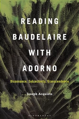 Reading Baudelaire with Adorno Dissonance, Subjectivity, Transcendence