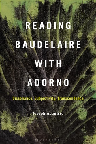 Reading Baudelaire with Adorno Dissonance, Subjectivity, Transcendence
