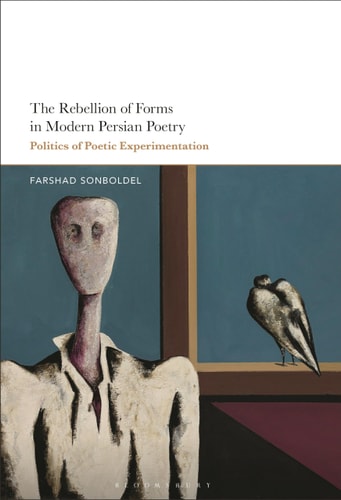 The Rebellion of Forms in Modern Persian Poetry Politics of Poetic Experimentation