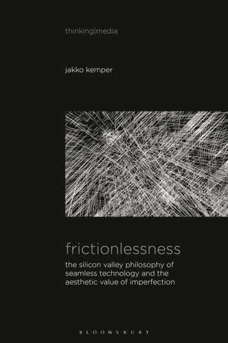 Frictionlessness The Silicon Valley Philosophy of Seamless Technology and the Aesthetic Value of Imperfection