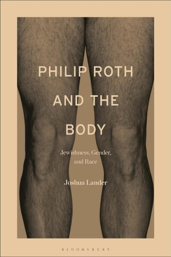 Philip Roth and the Body Jewishness, Gender, and Race