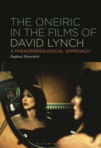 The Oneiric in the Films of David Lynch A Phenomenological Approach
