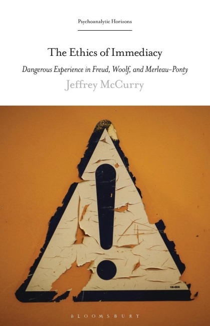 The Ethics of Immediacy: Dangerous Experience in Freud, Woolf, and Merleau-Ponty